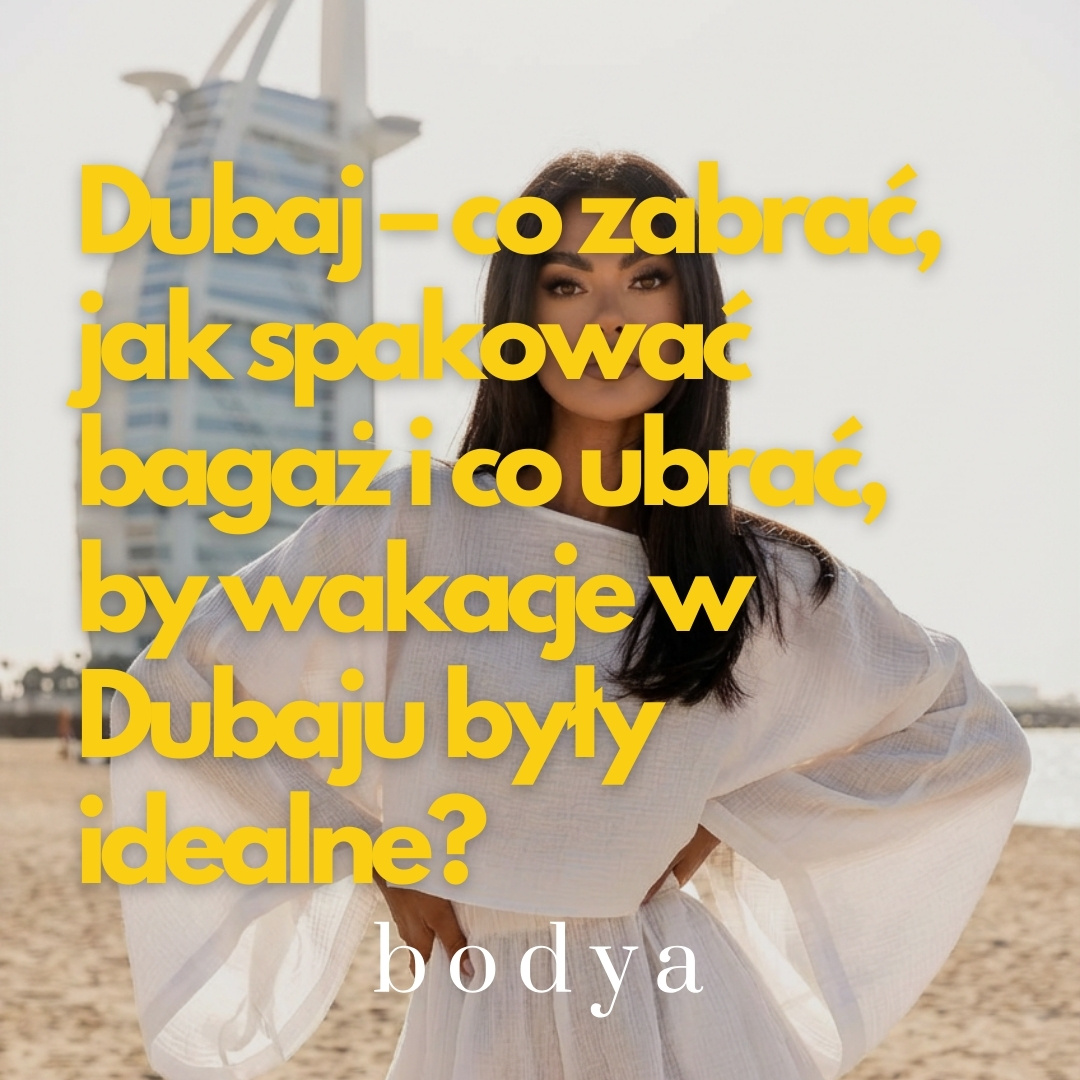 Dubaj – co zabrać, jak spakować bagaż i co ubrać, by wakacje w Dubaju były idealne?
