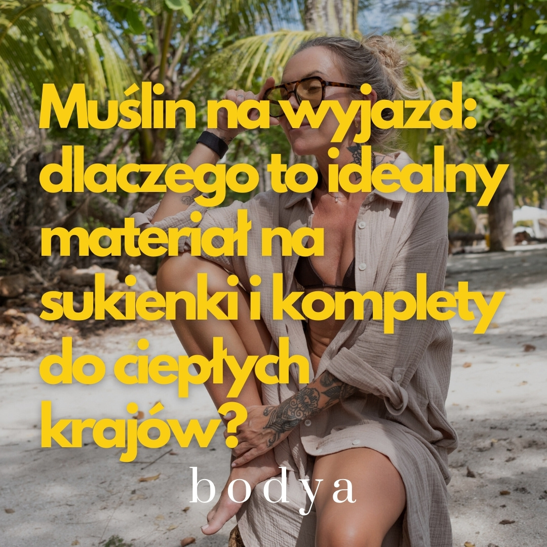 Muślin na wyjazd: dlaczego to idealny materiał na sukienki i komplety do ciepłych krajów?