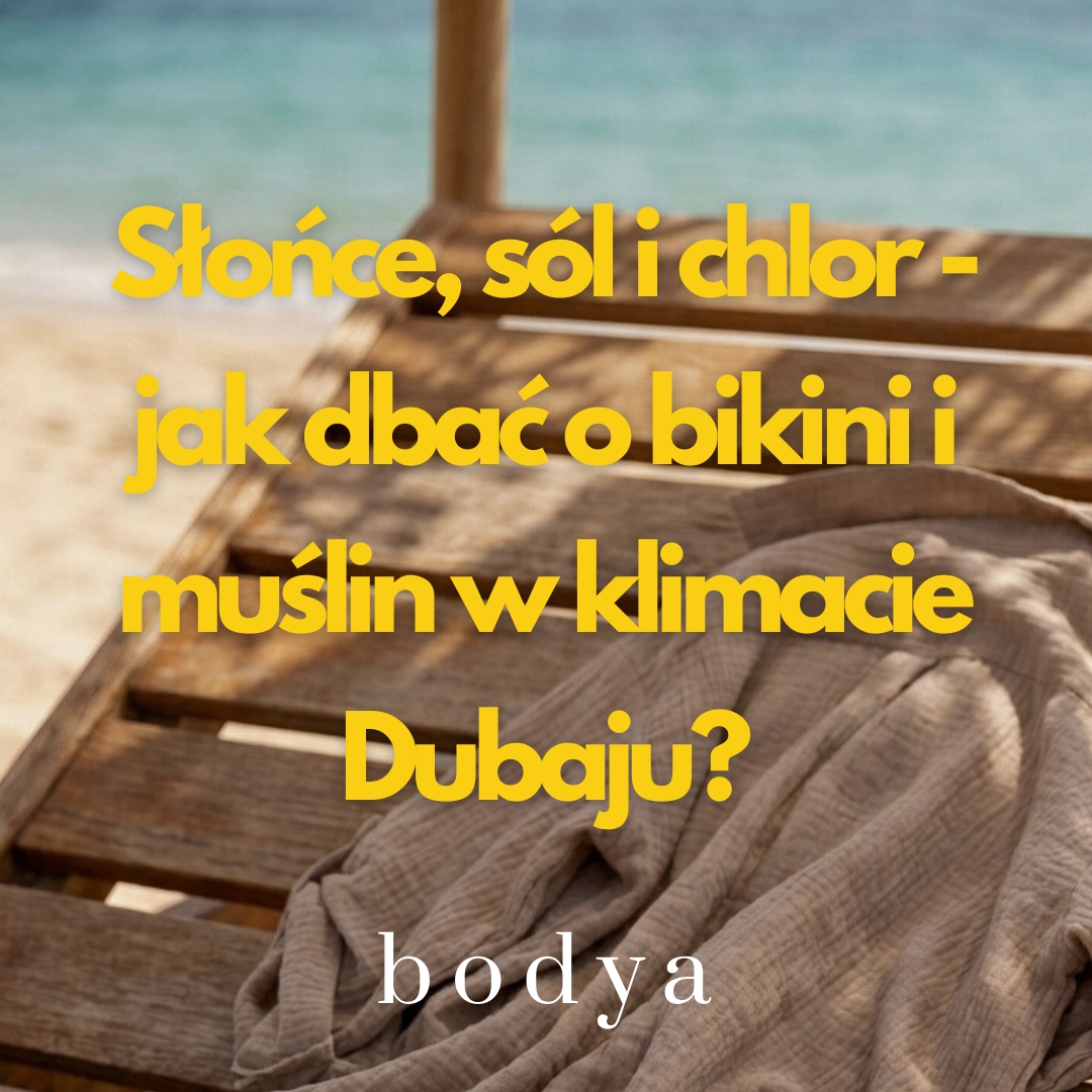 Słońce, sól i chlor - jak dbać o bikini i muślin w klimacie Dubaju?