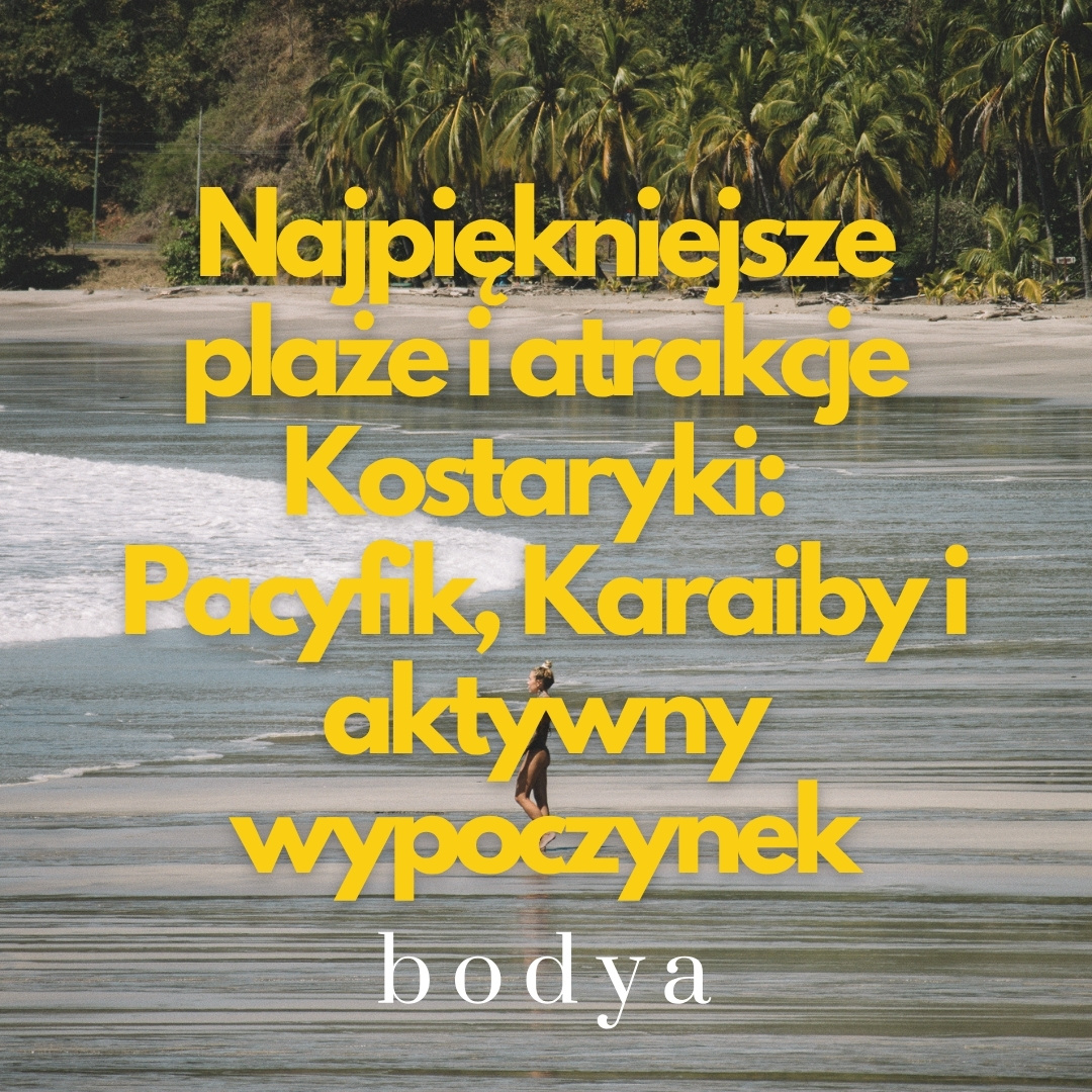 Najpiękniejsze plaże i atrakcje Kostaryki: Pacyfik, Karaiby i aktywny wypoczynek
