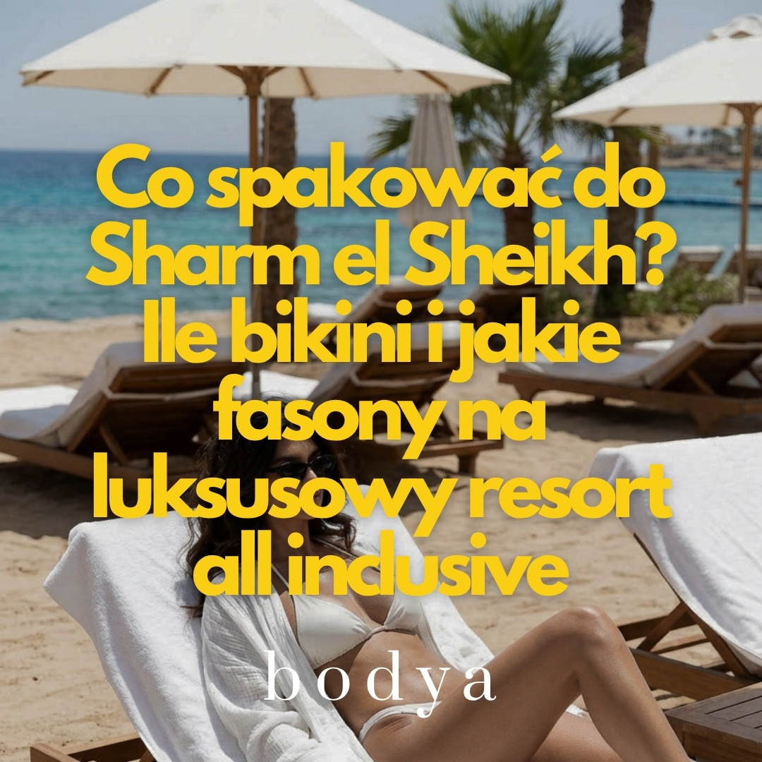 Co spakować do Sharm el Sheikh? Ile bikini i jakie fasony na luksusowy resort all inclusive