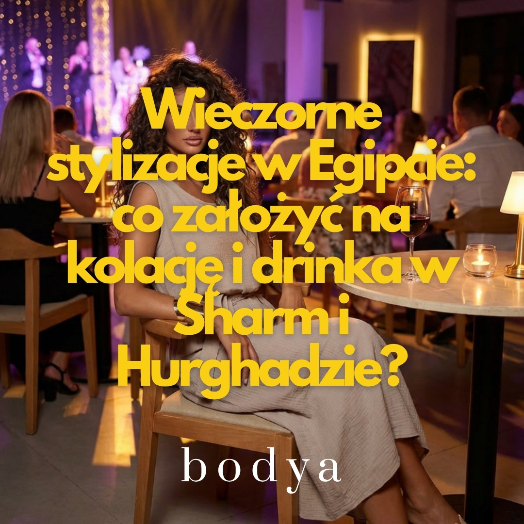 Wieczorne stylizacje w Egipcie: co założyć na kolację i drinka w Sharm i Hurghadzie?