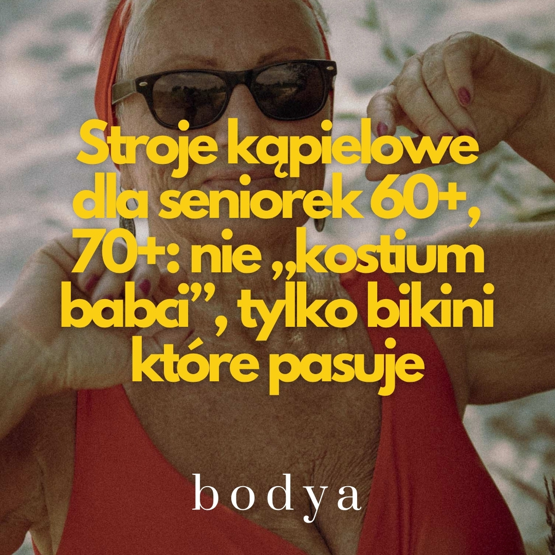 Stroje kąpielowe dla seniorek 60+, 70+: nie „kostium babci”, tylko bikini które pasuje