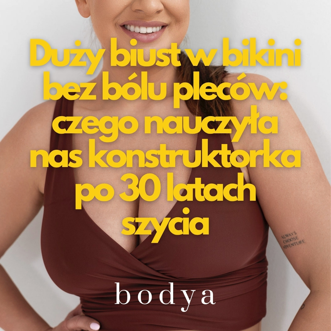 Duży biust w bikini bez bólu pleców: czego nauczyła nas konstruktorka po 30 latach szycia